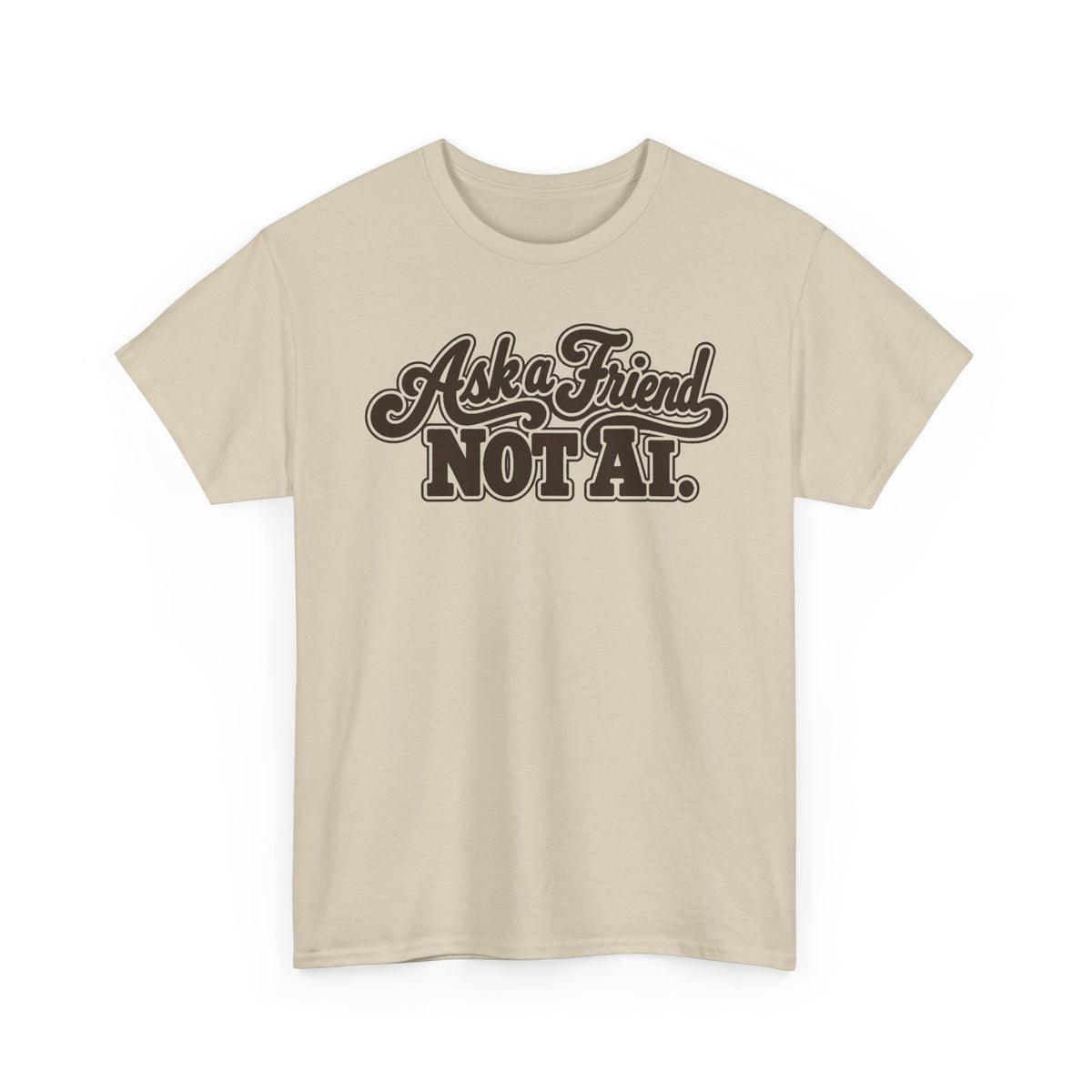 Ask a Friend Not AI T-Shirt