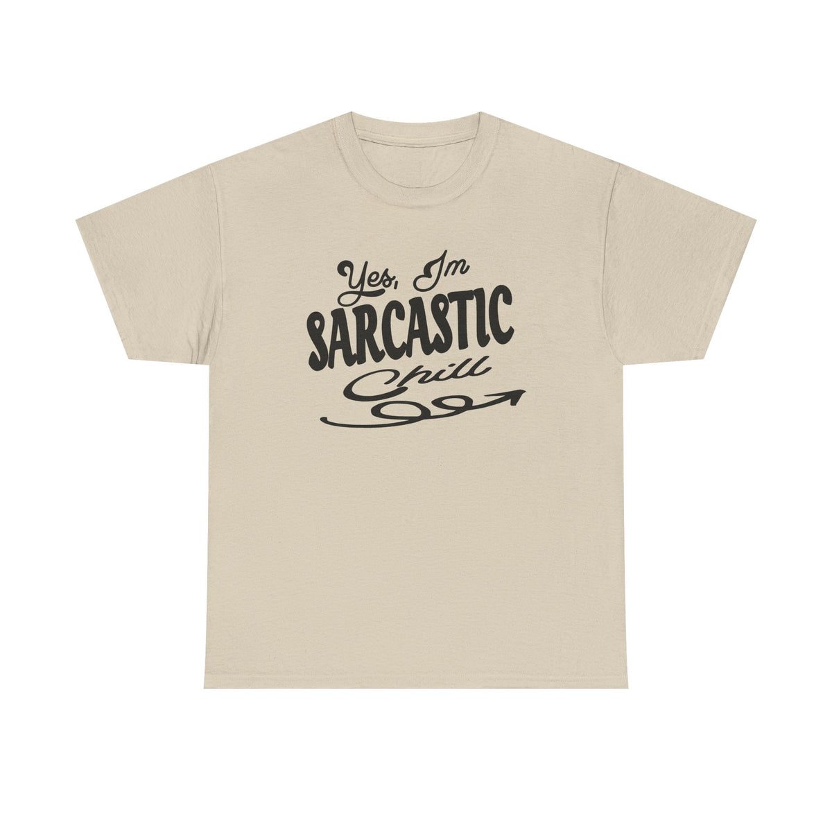 Sarcastic Tee — "Yes, I'm Sarcastic (Chill)" Graphic T-Shirt