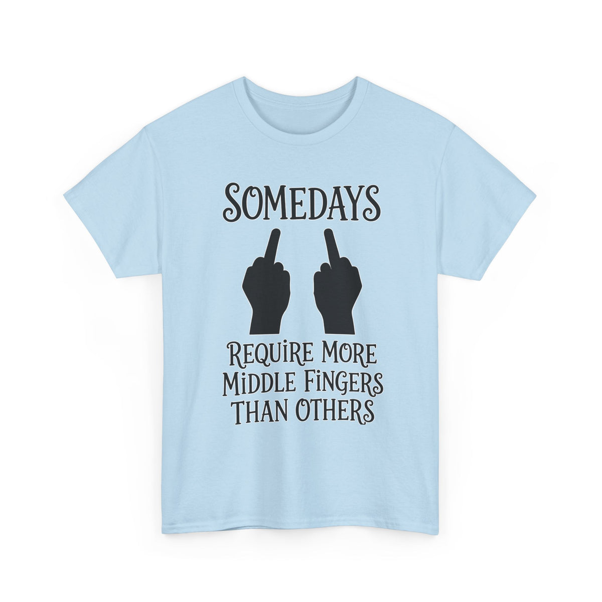 Funny Middle Finger Tee – "Somedays Require More Middle Fingers Than Others" Cotton Shirt