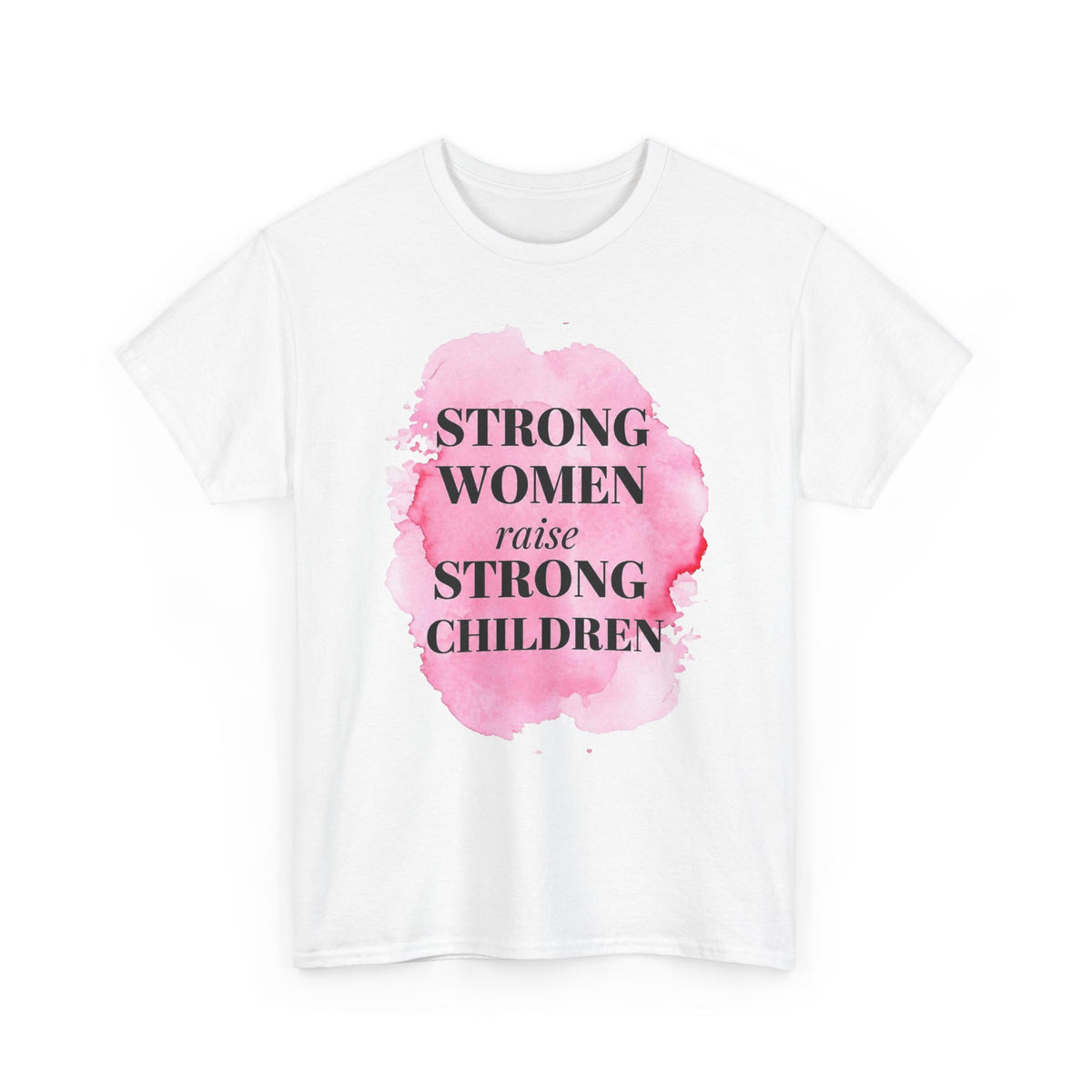 Strong Women Raise Strong Children Tee — Feminist Mom Empowerment Shirt