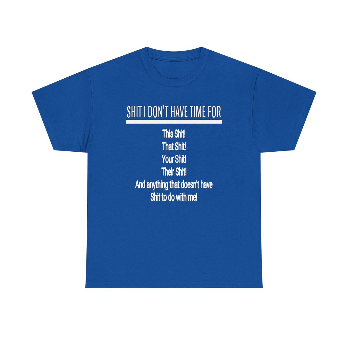 Graphic Tee — "Shit I Don’t Have Time For" Funny Statement T-Shirt