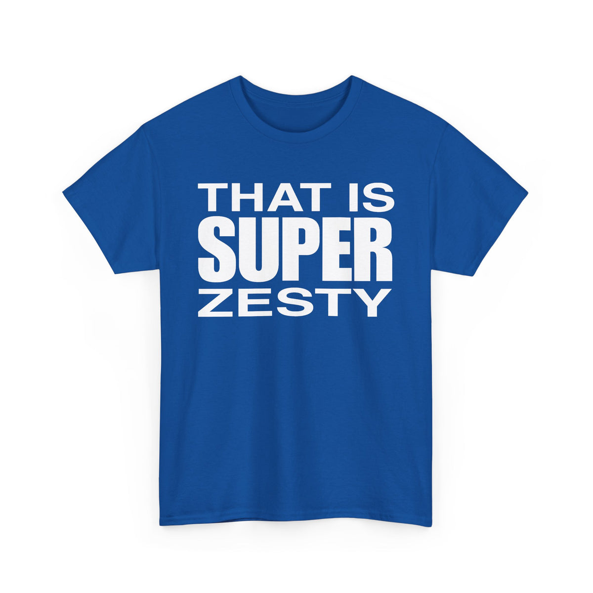 That Is Super Zesty T-Shirt — Bold Statement Graphic Tee