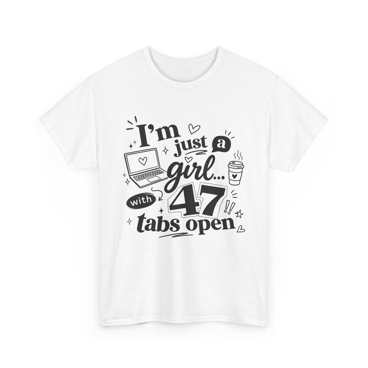 T-Shirt — "I'm Just a Girl with 47 Tabs Open" Graphic Tee