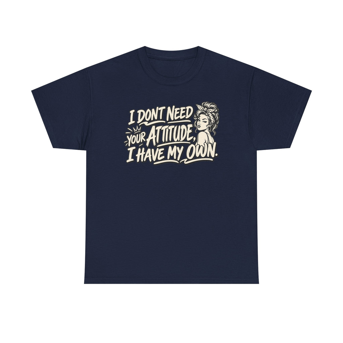 Attitude Tee – "I Don't Need Your Attitude, I Have My Own" Graphic T-Shirt