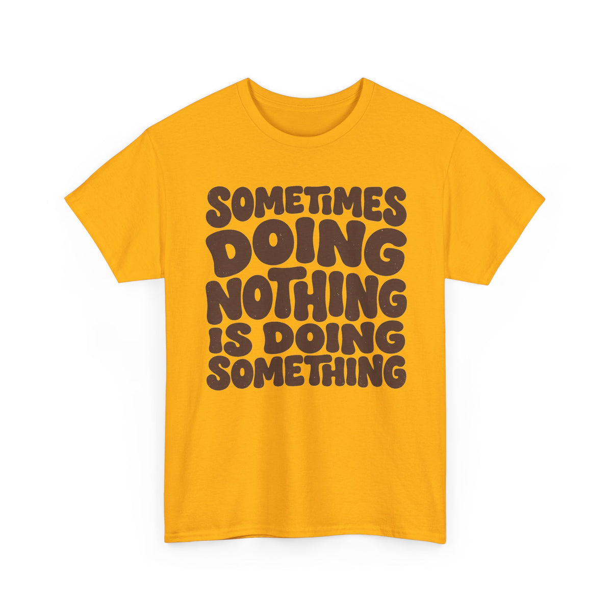 Sometimes Doing Nothing Is Doing Something Tee