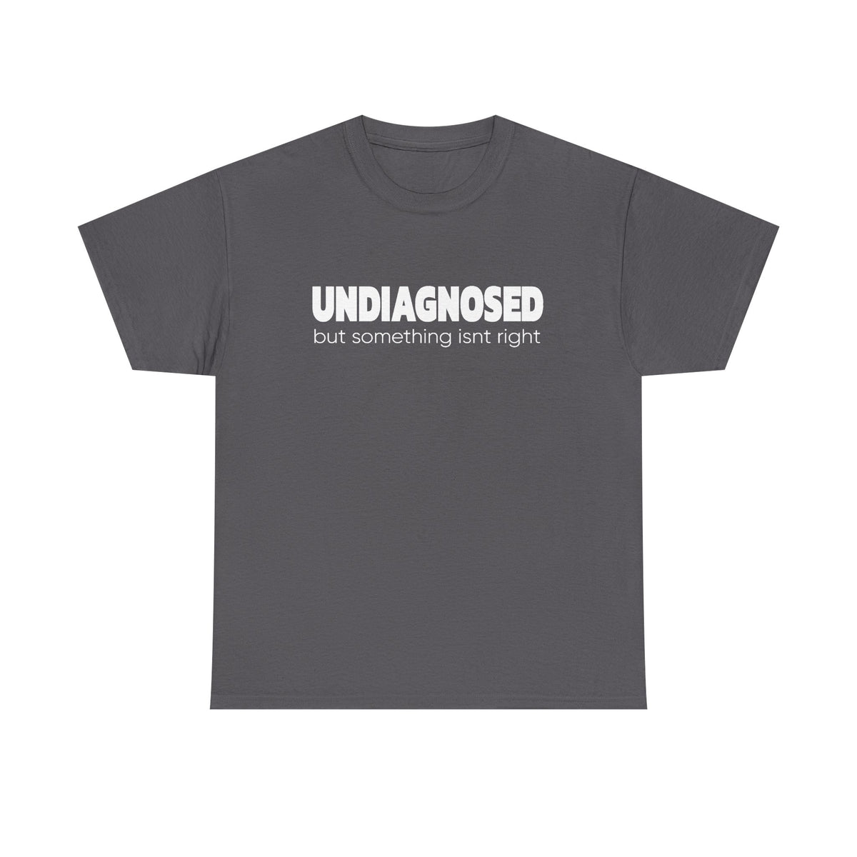Undiagnosed But Something Isn’t Right T-Shirt — Awareness Graphic Tee