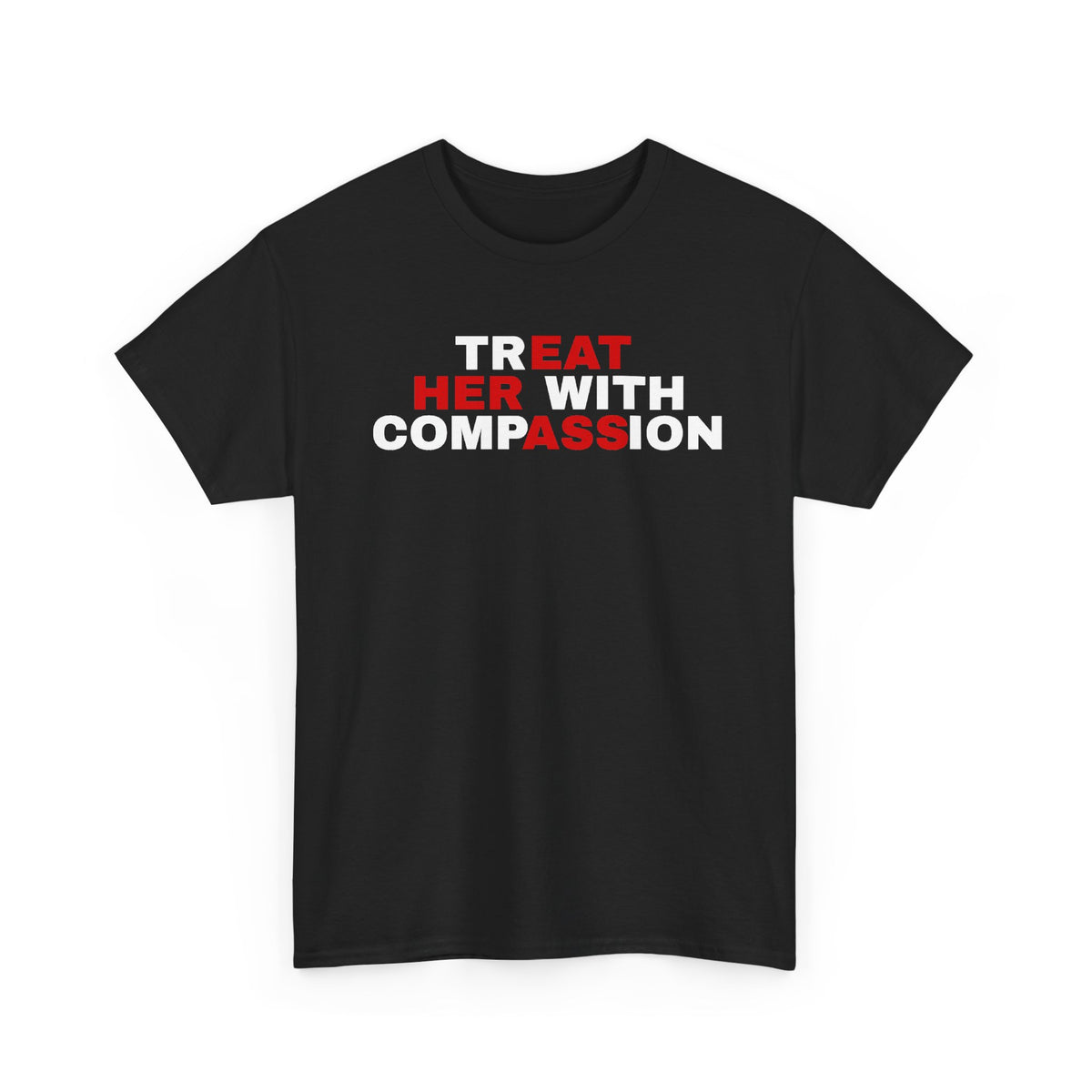 Treat Her With Compassion / Eat Her Ass T‑Shirt