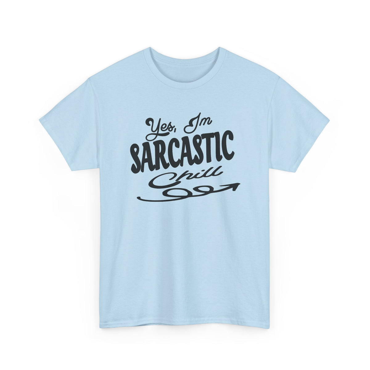Sarcastic Tee — "Yes, I'm Sarcastic (Chill)" Graphic T-Shirt