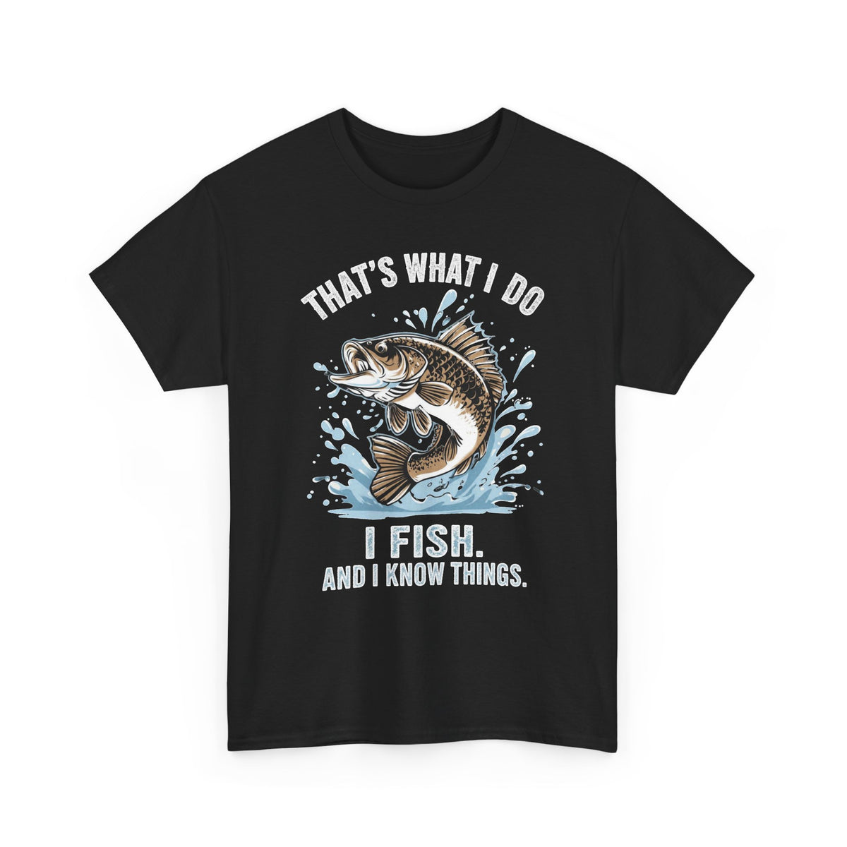 Fishing T-Shirt - "That's What I Do, I Fish and I Know Things" Graphic Tee