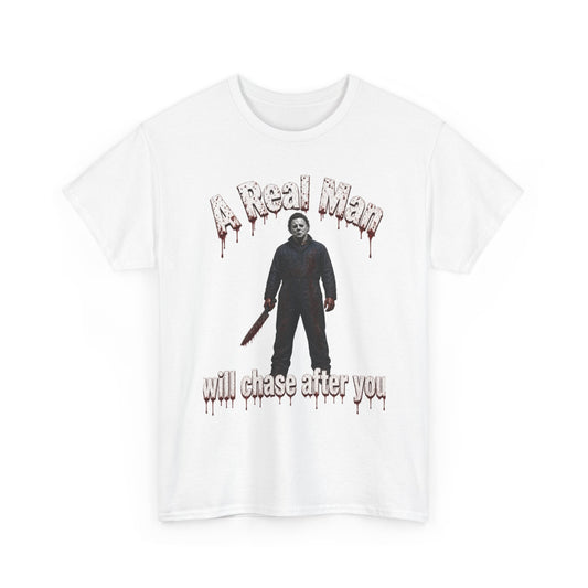 Horror Graphic Tee — "A Real Man Will Chase After You" Michael Myers Shirt