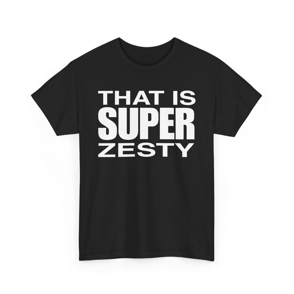 That Is Super Zesty T-Shirt — Bold Statement Graphic Tee
