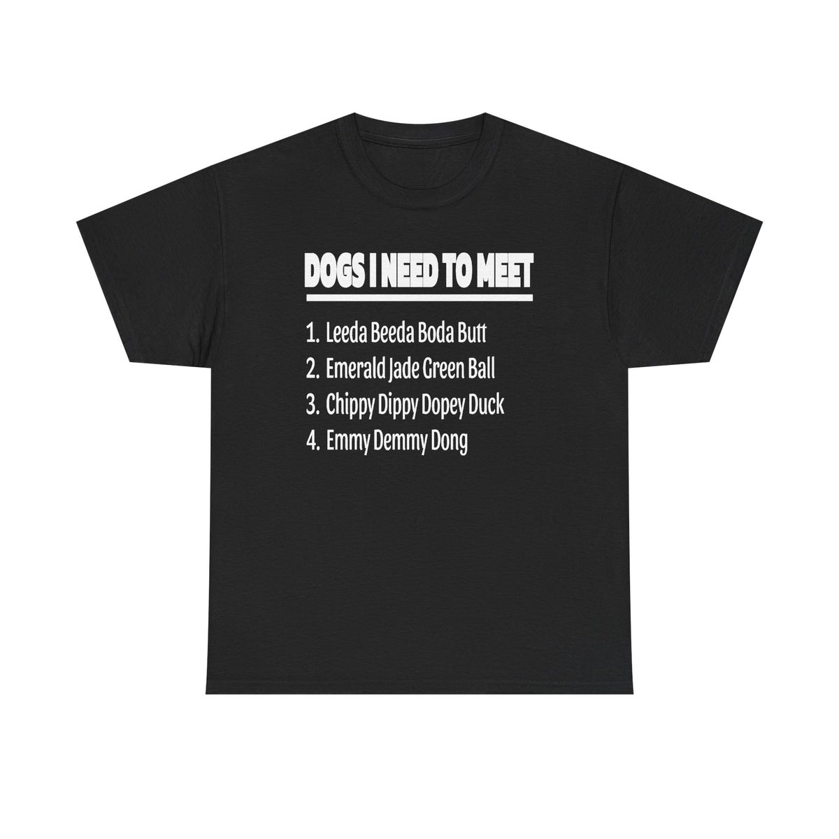 Dogs I Need to Meet T-Shirt — Funny List Graphic Tee for Dog Lovers