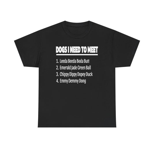 Dogs I Need to Meet T-Shirt — Funny List Graphic Tee for Dog Lovers