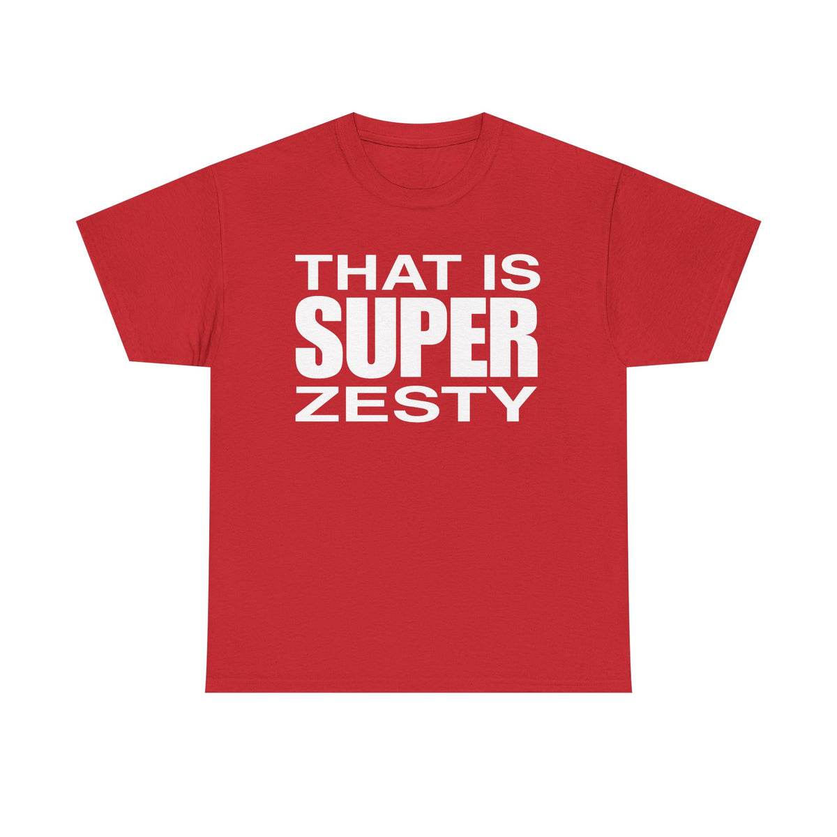 That Is Super Zesty T-Shirt — Bold Statement Graphic Tee