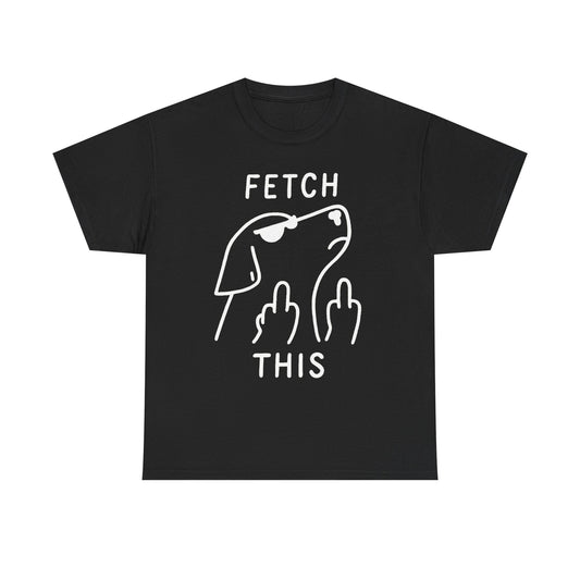 Fetch This T-Shirt - Funny Dog Graphic Tee with Middle Finger Design