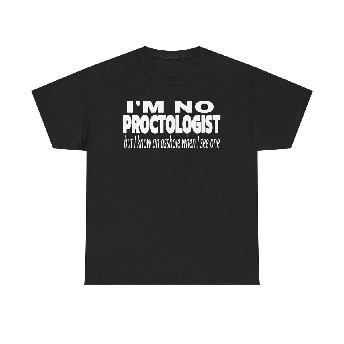 I'm No Proctologist Funny Graphic Tee – 'I Know an Asshole When I See One'