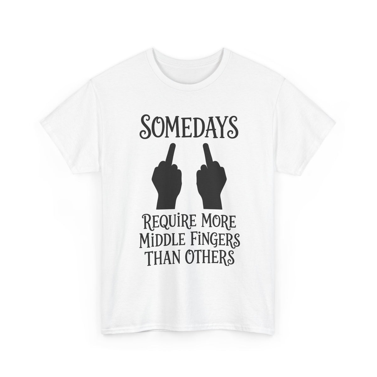 Funny Middle Finger Tee – "Somedays Require More Middle Fingers Than Others" Cotton Shirt