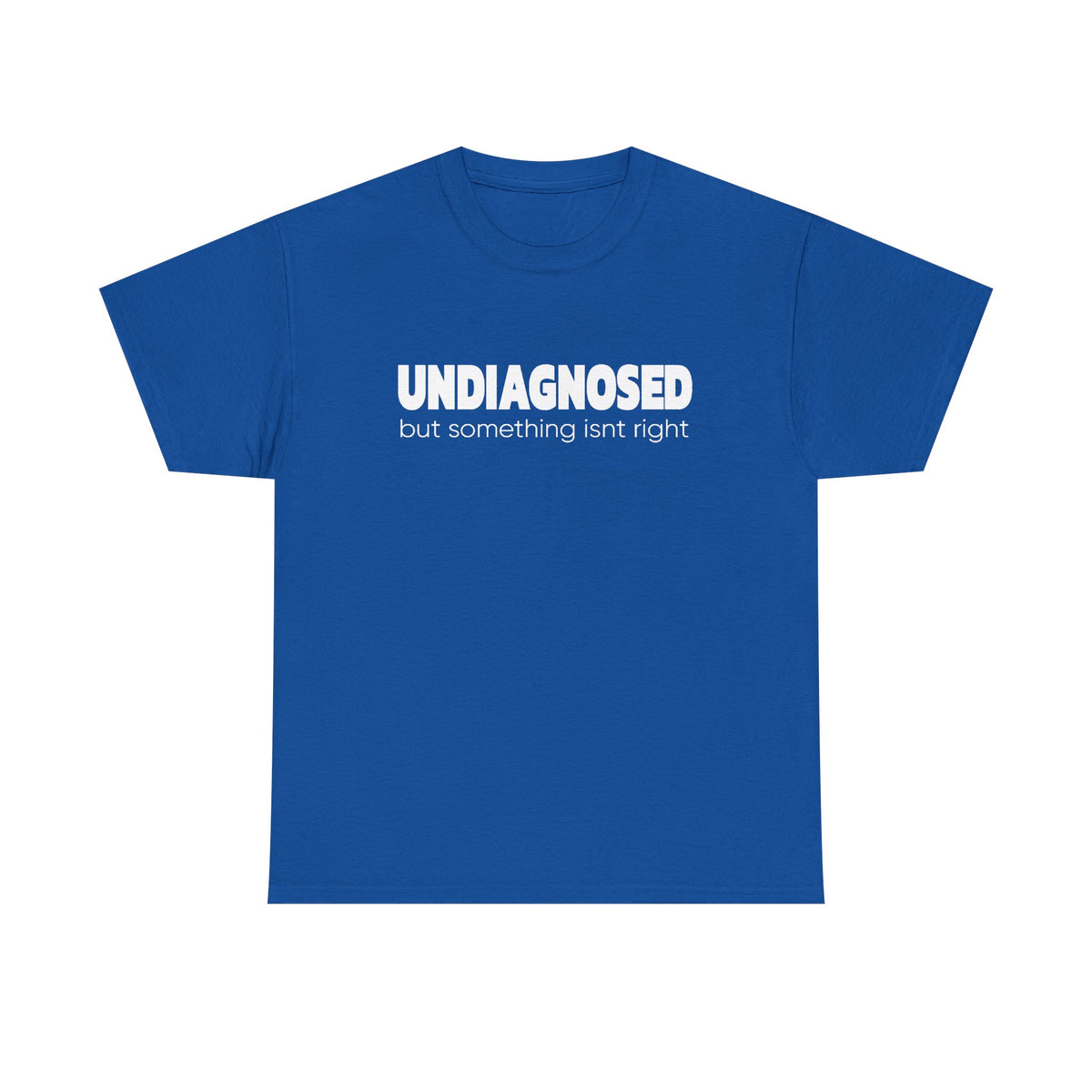 Undiagnosed But Something Isn’t Right T-Shirt — Awareness Graphic Tee