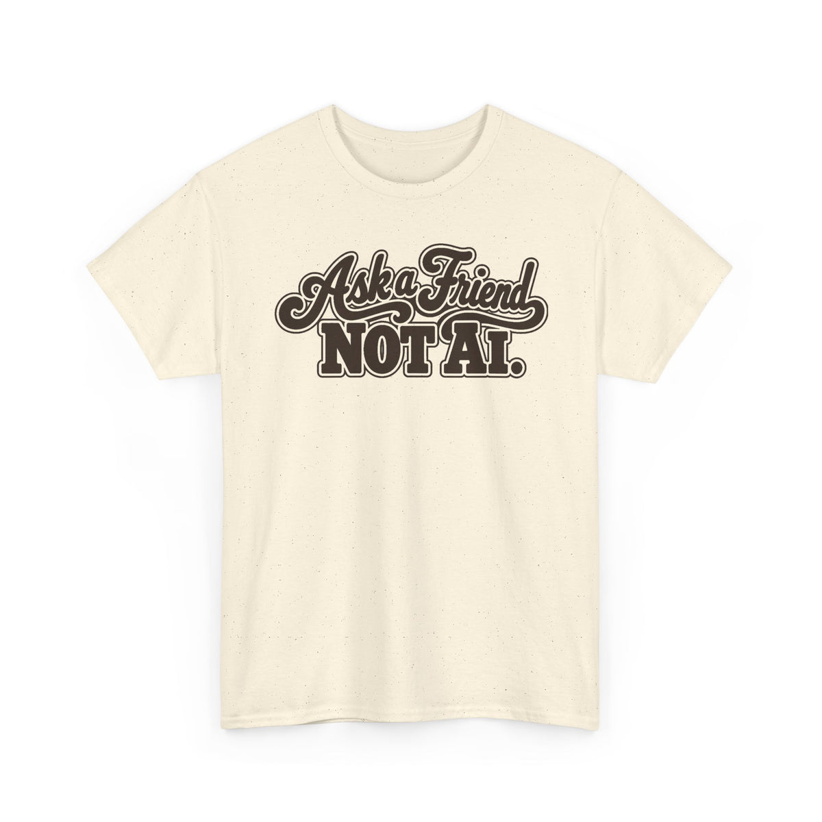 Ask a Friend Not AI T-Shirt