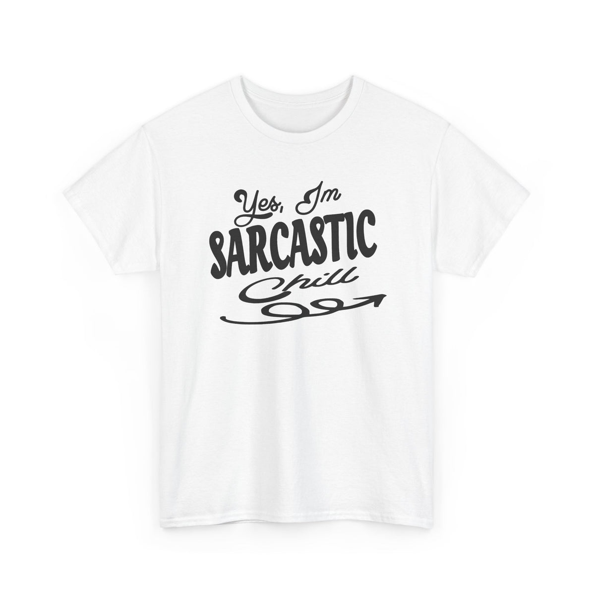Sarcastic Tee — "Yes, I'm Sarcastic (Chill)" Graphic T-Shirt