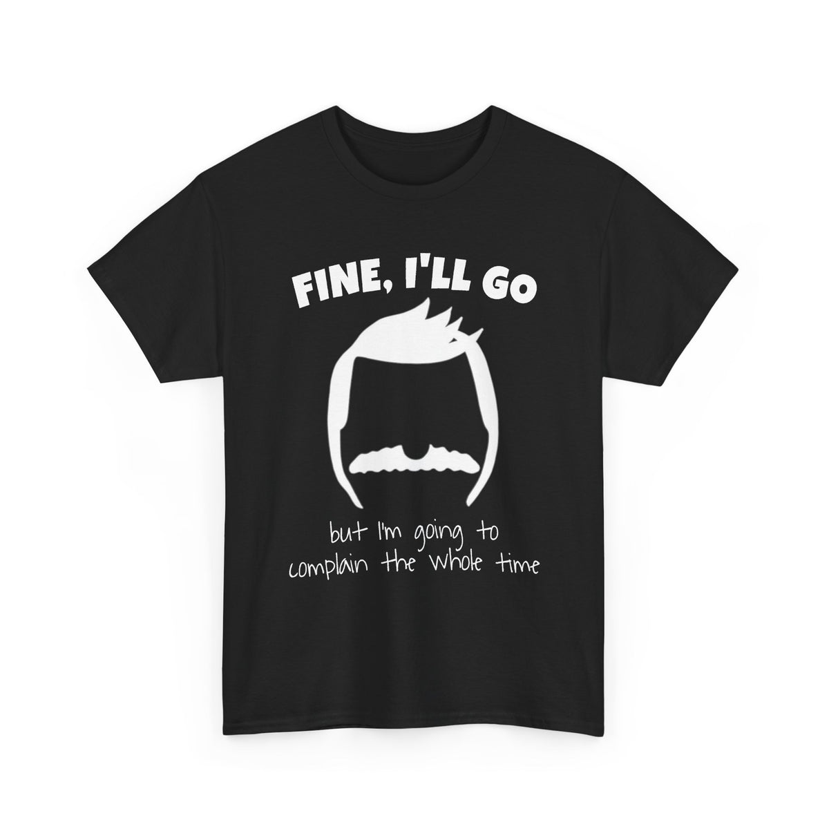 Bob's Fine, I'll Go T-Shirt — Funny Reluctant Volunteer Tee ("but I'm going to complain the whole time")