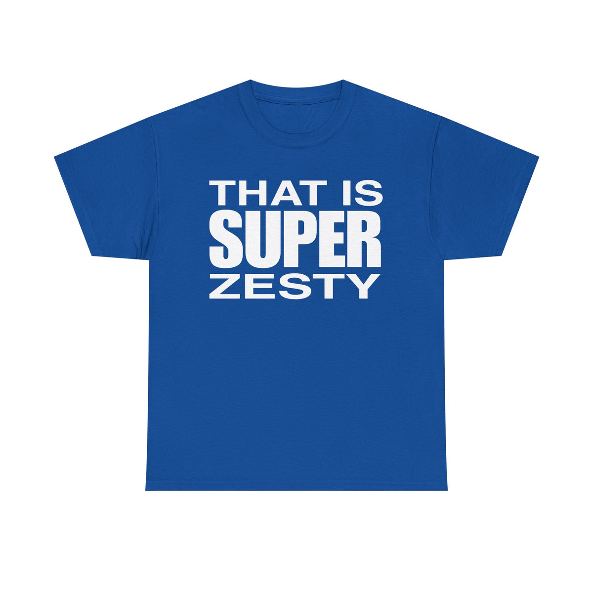 That Is Super Zesty T-Shirt — Bold Statement Graphic Tee