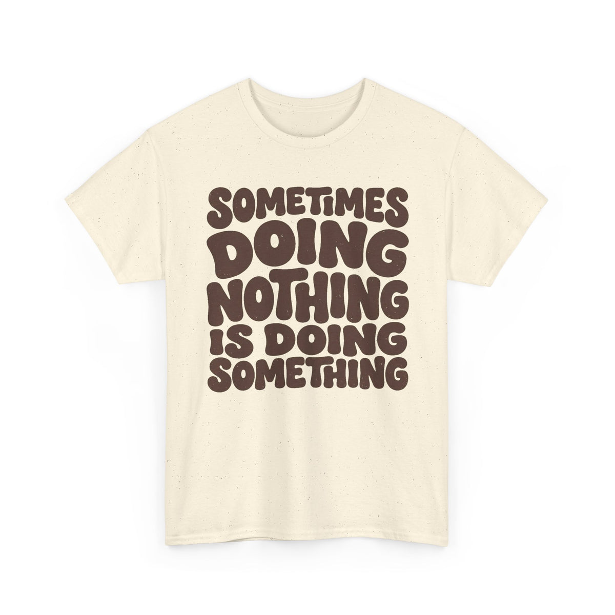Sometimes Doing Nothing Is Doing Something Tee