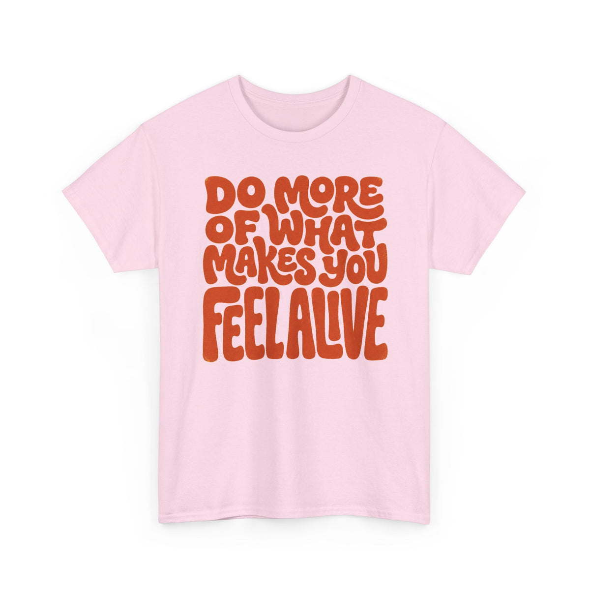 Do More of What Makes You Feel Alive T‑Shirt