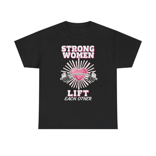 Strong Women Lift Each Other T-Shirt