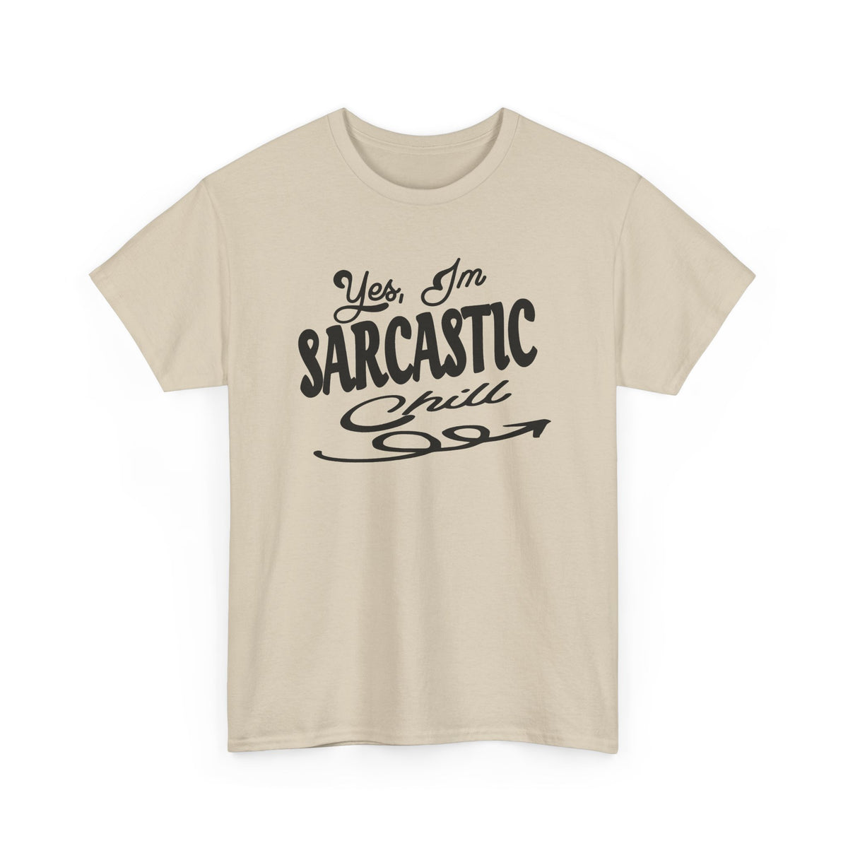 Sarcastic Tee — "Yes, I'm Sarcastic (Chill)" Graphic T-Shirt