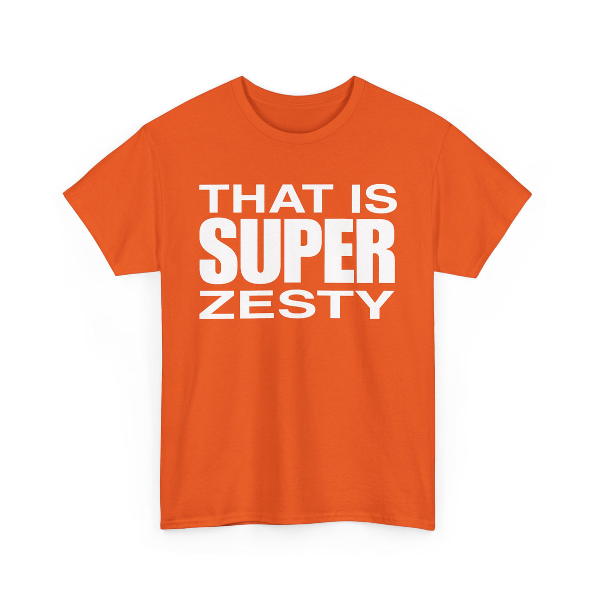 That Is Super Zesty T-Shirt — Bold Statement Graphic Tee