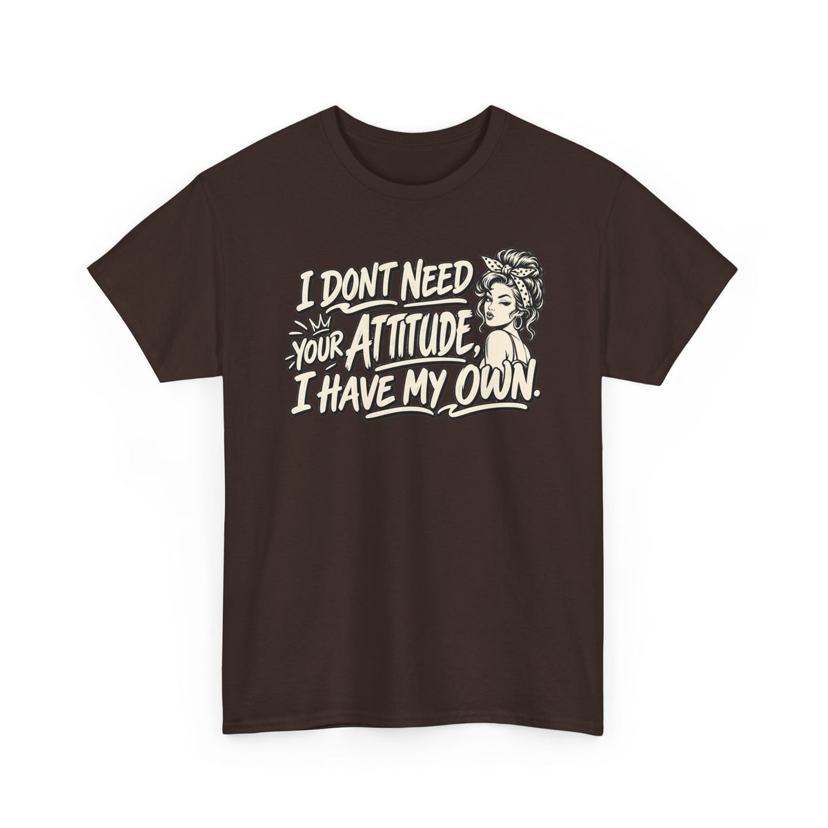 Attitude Tee – "I Don't Need Your Attitude, I Have My Own" Graphic T-Shirt