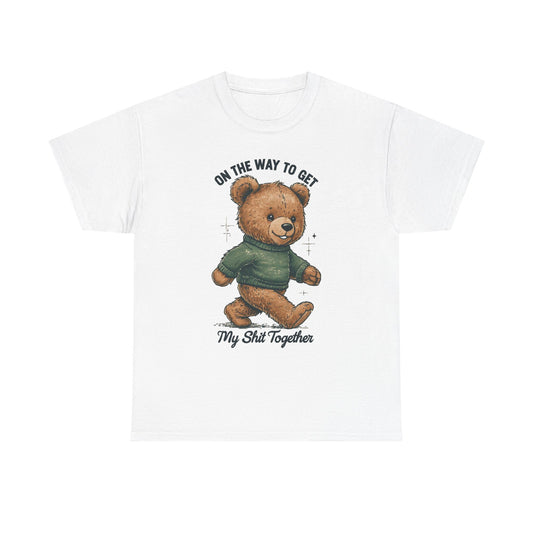 Bear Graphic T-Shirt — "On the Way to Get My Sh*t Together" Casual Tee