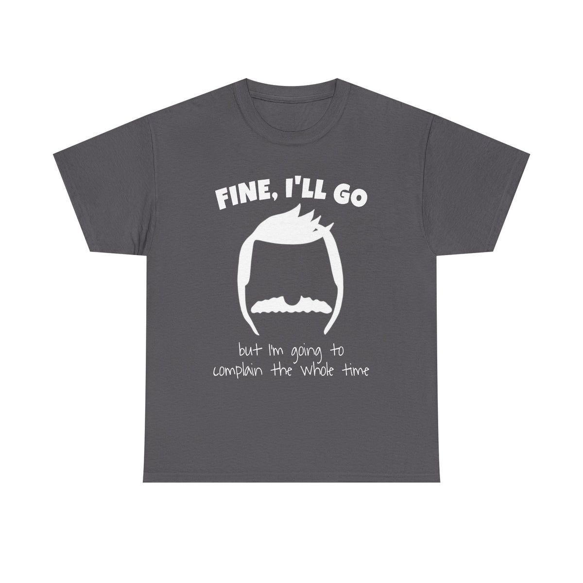 Bob's Fine, I'll Go T-Shirt — Funny Reluctant Volunteer Tee ("but I'm going to complain the whole time")
