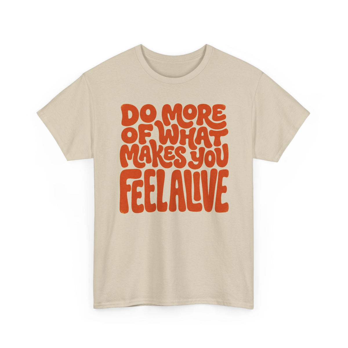Do More of What Makes You Feel Alive T‑Shirt