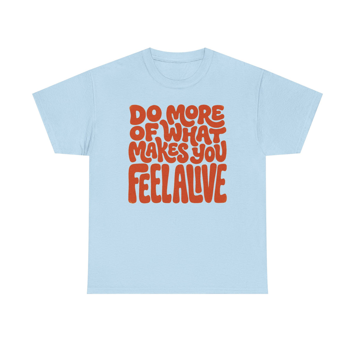 Do More of What Makes You Feel Alive T‑Shirt