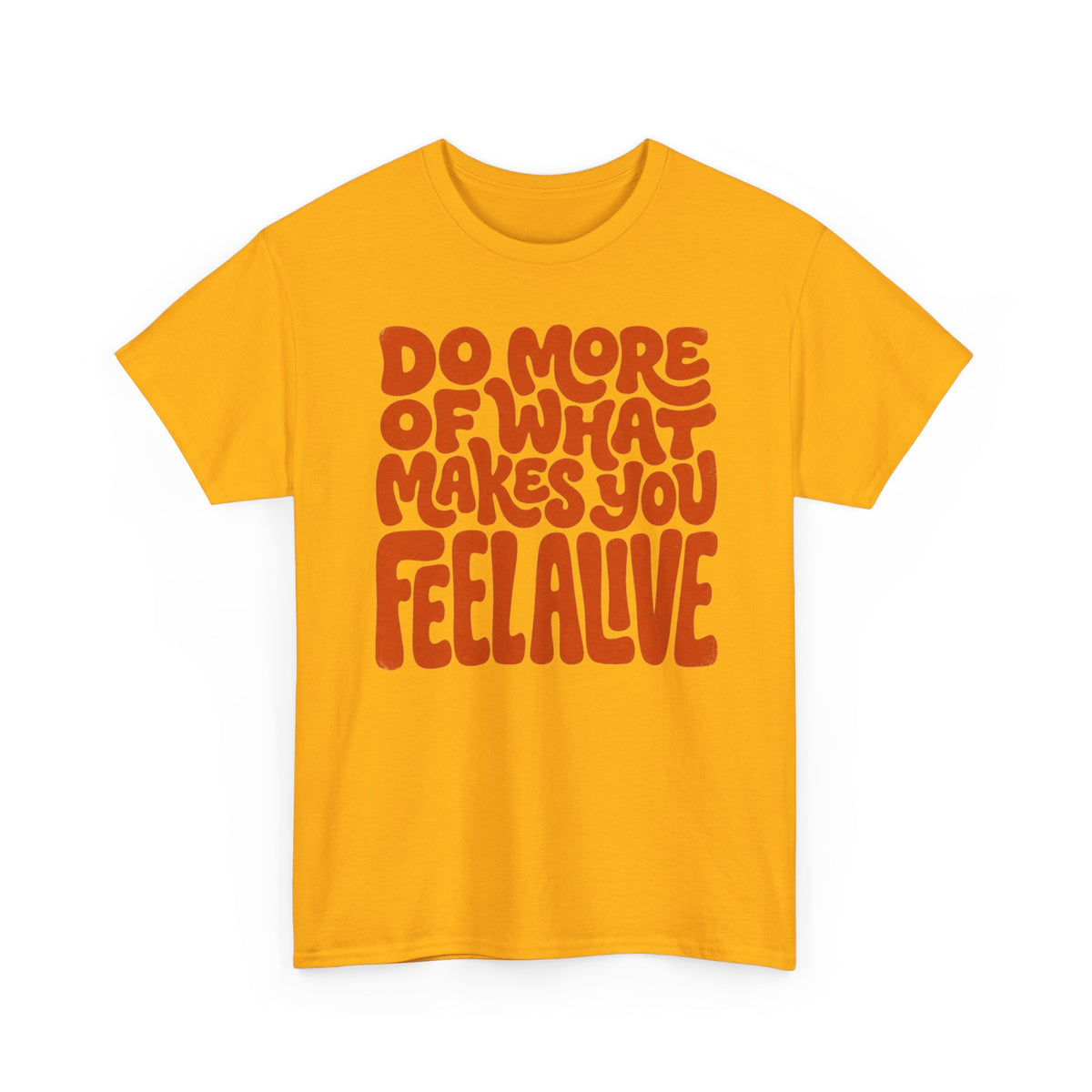 Do More of What Makes You Feel Alive T‑Shirt