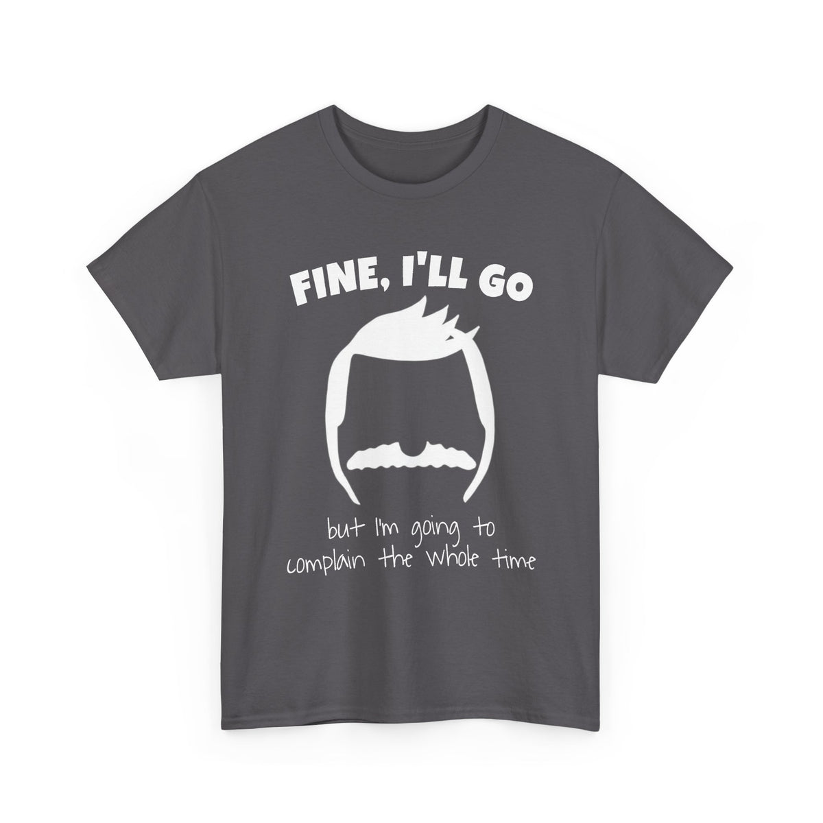 Bob's Fine, I'll Go T-Shirt — Funny Reluctant Volunteer Tee ("but I'm going to complain the whole time")