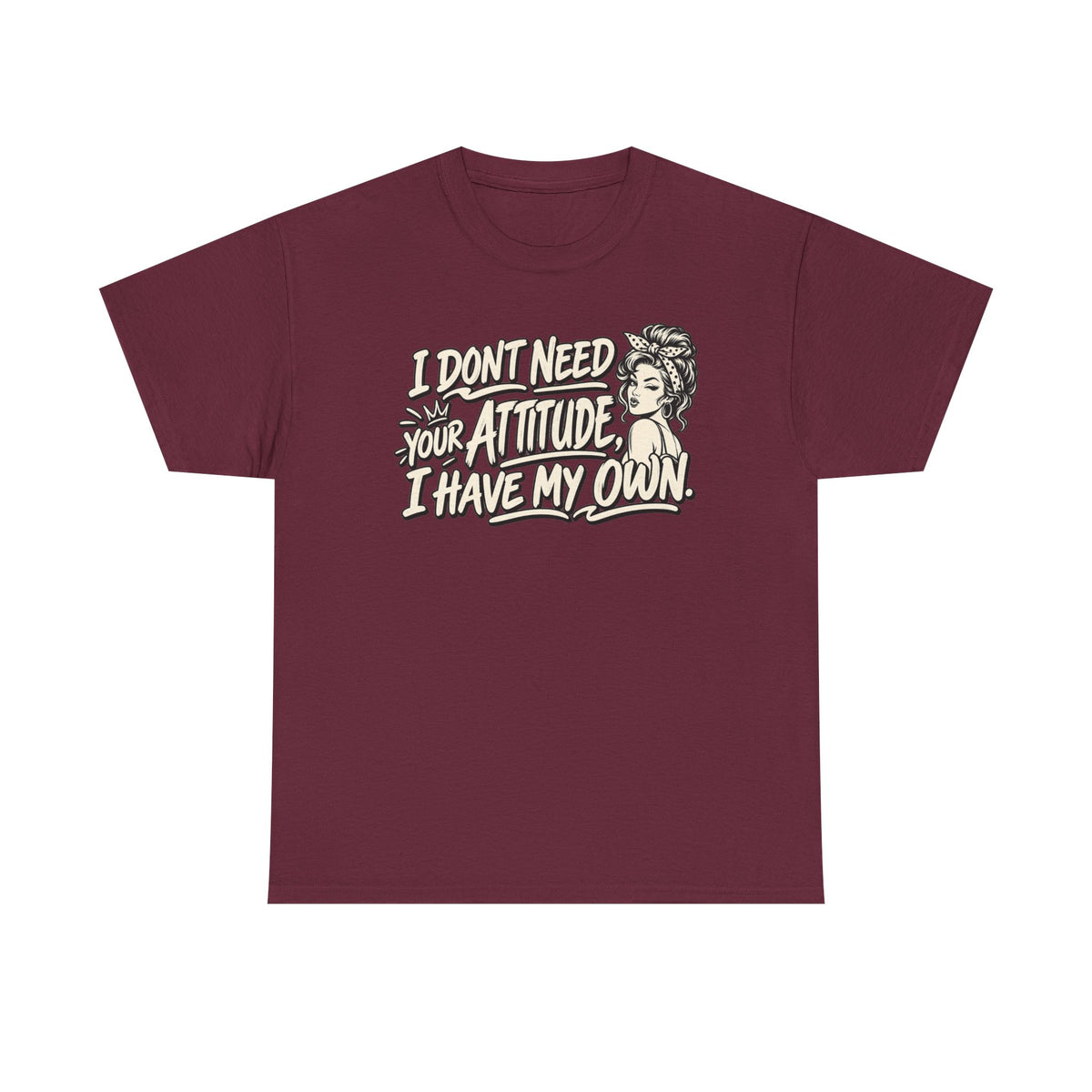 Attitude Tee – "I Don't Need Your Attitude, I Have My Own" Graphic T-Shirt