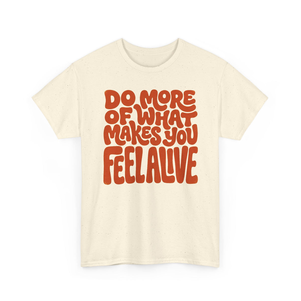 Do More of What Makes You Feel Alive T‑Shirt
