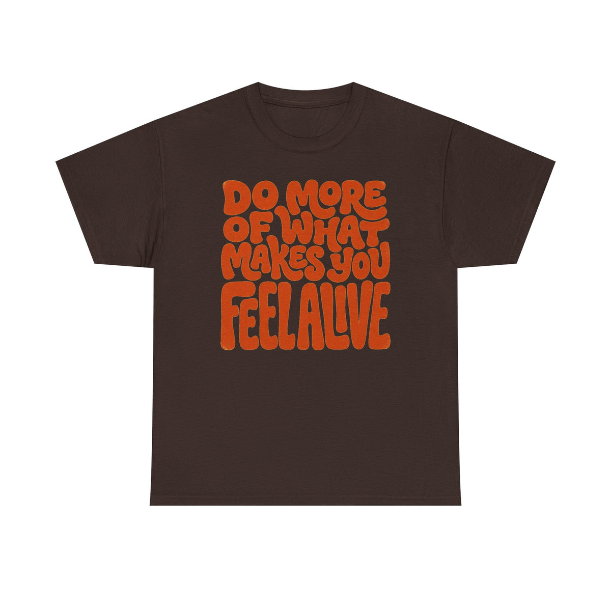 Do More of What Makes You Feel Alive T‑Shirt