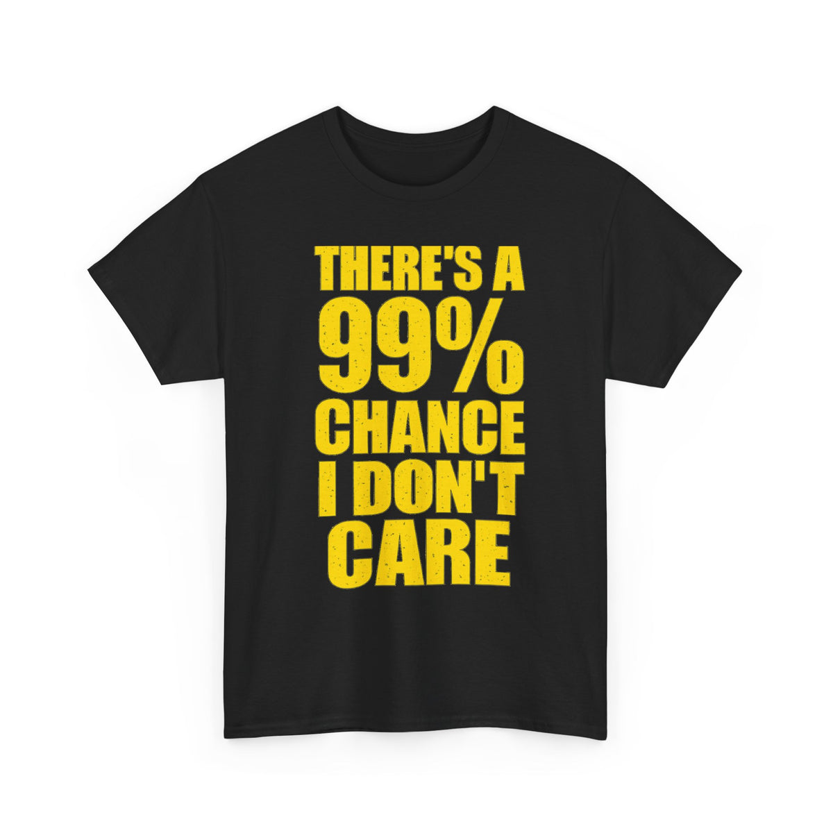 99% Chance I Don't Care T-Shirt