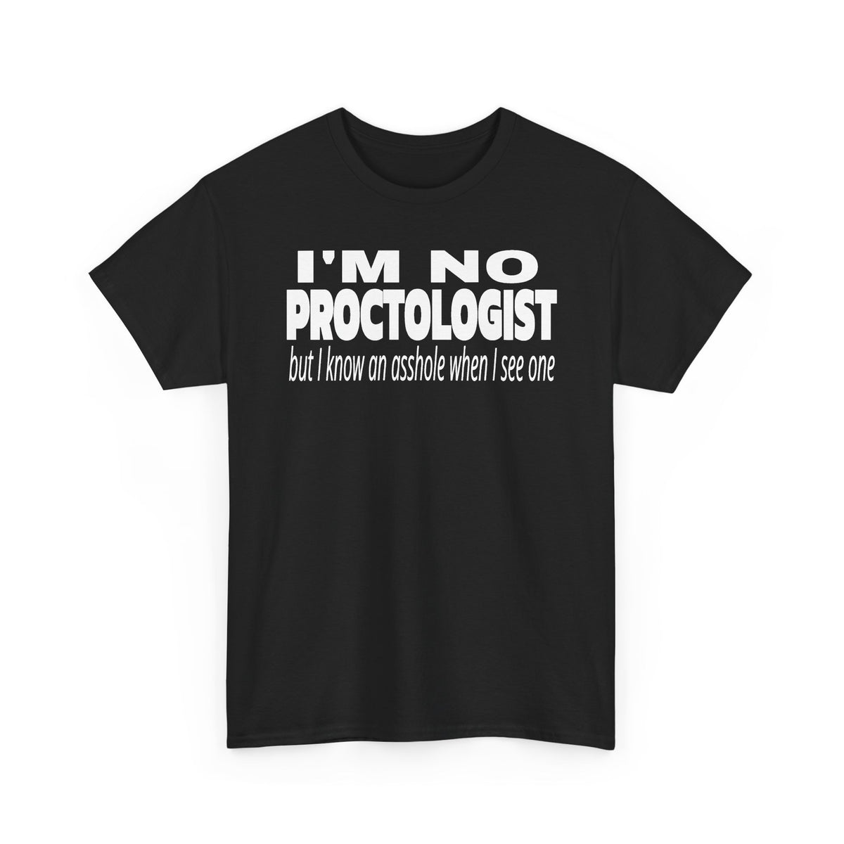 I'm No Proctologist Funny Graphic Tee – 'I Know an Asshole When I See One'