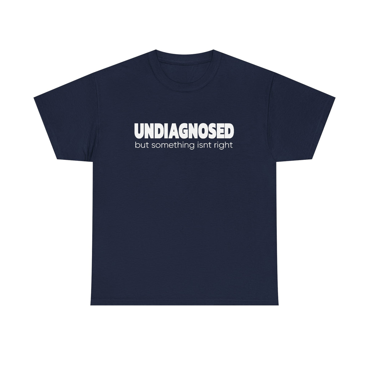 Undiagnosed But Something Isn’t Right T-Shirt — Awareness Graphic Tee