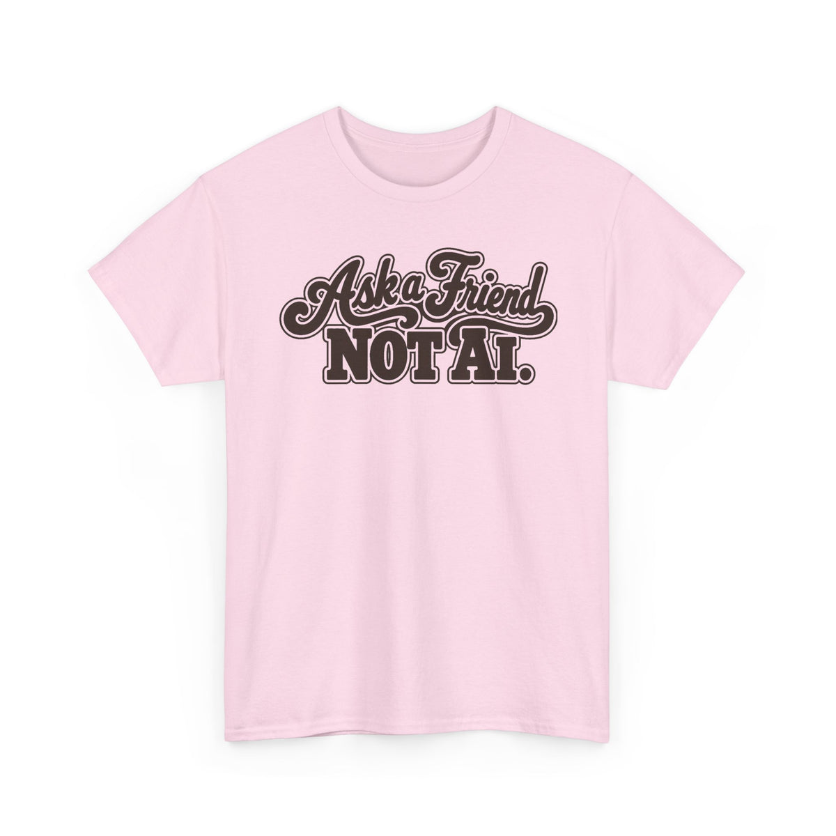 Ask a Friend Not AI T-Shirt
