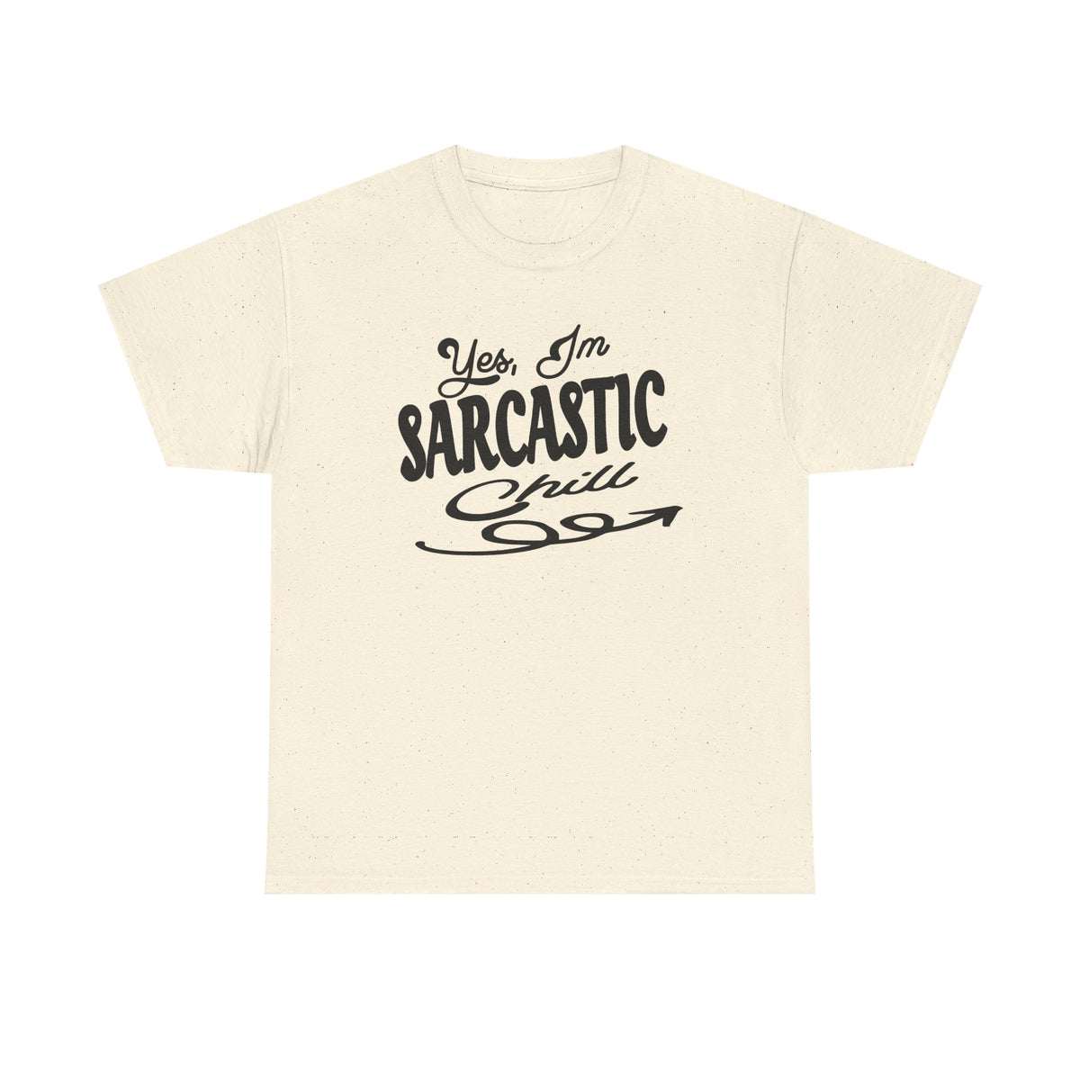 Sarcastic Tee — "Yes, I'm Sarcastic (Chill)" Graphic T-Shirt