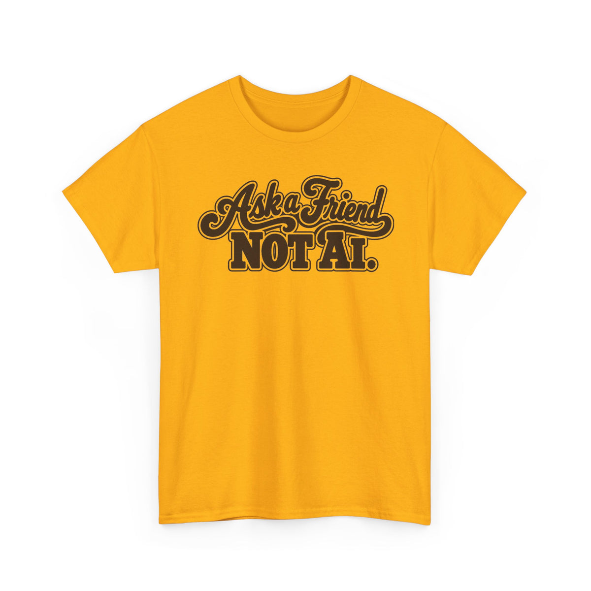 Ask a Friend Not AI T-Shirt