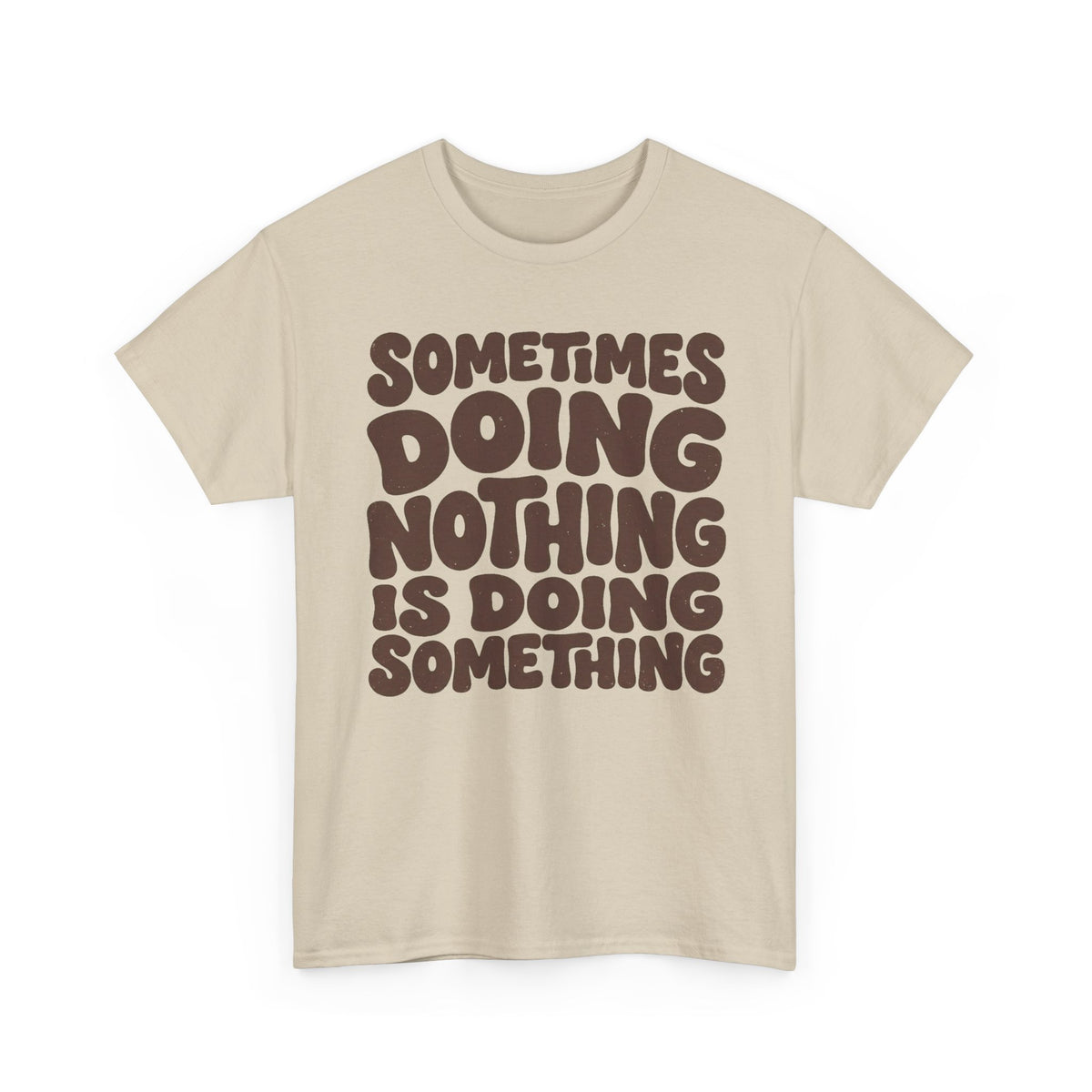 Sometimes Doing Nothing Is Doing Something Tee