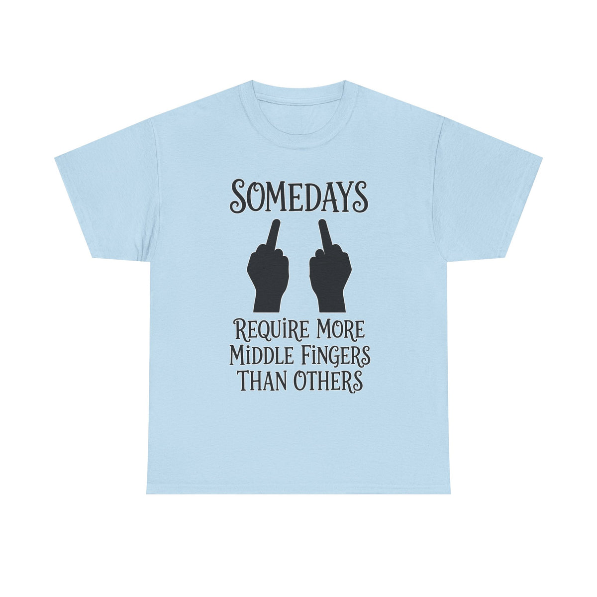 Funny Middle Finger Tee – "Somedays Require More Middle Fingers Than Others" Cotton Shirt