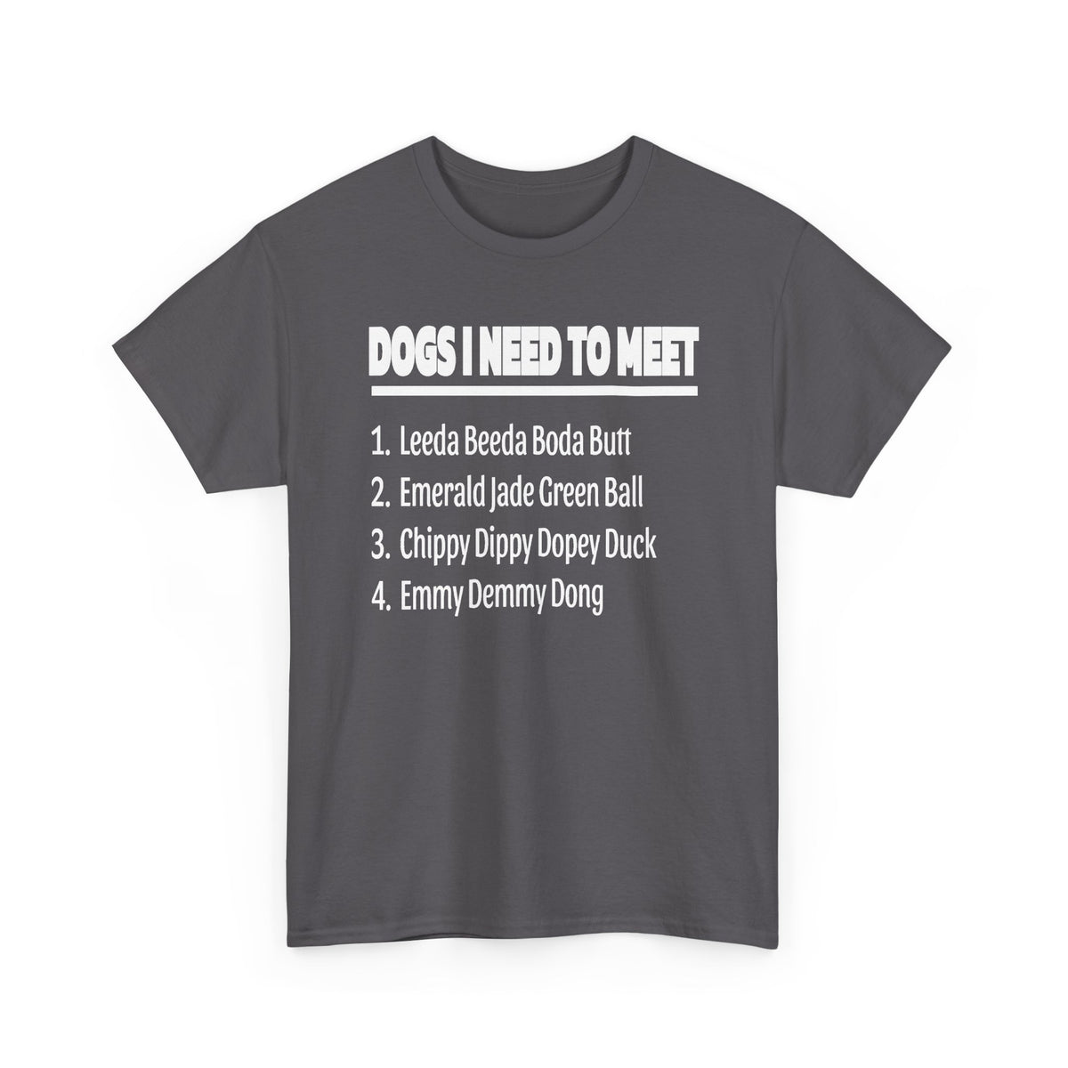 Dogs I Need to Meet T-Shirt — Funny List Graphic Tee for Dog Lovers